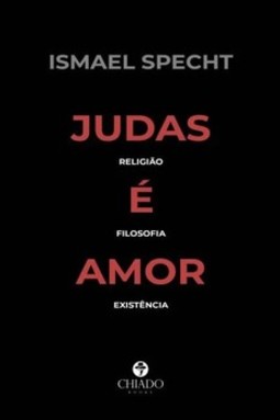 Judas é amor: religião, filosofia, existência