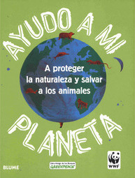 Ayudo a mi Planeta: A Proteger la Naturaleza y Salvar a los Animales