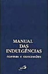 Manual das Indulgências: Normas e Concessões