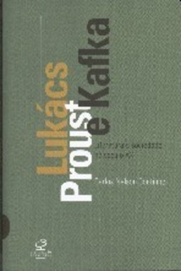 Lukács, Proust e kafka: Literatura e Sociedade no Século XX
