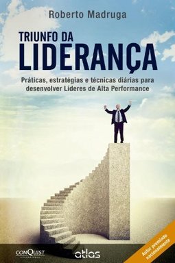 TRIUNFO DA LIDERANÇA: Práticas, estratégias e técnicas diárias para desenvolver Líderes de Alta Performance