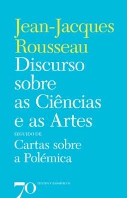 Discurso sobre as ciências e as artes: seguido de Cartas sobre a polémica
