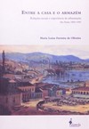 Entre a casa e o armazém: relações sociais e experiência da urbanização - São Paulo, 1850 - 1900
