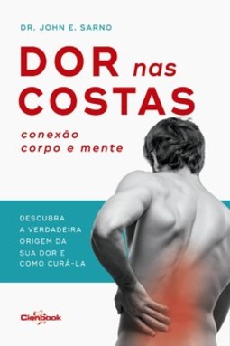 Dor nas costas: conexão corpo e mente: descubra a verdadeira origem de sua dor e como curá-la