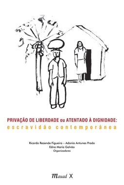 Privação de liberdade ou atentado à dignidade: escravidão contemporânea