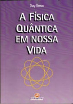 A FÍSICA QUÂNTICA EM NOSSA VIDA