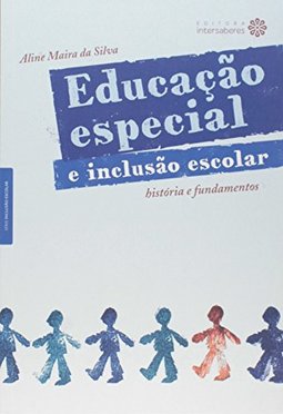 Educação especial e inclusão escolar: história e fundamentos
