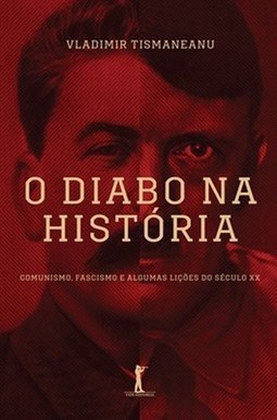 DIABO NA HISTORIA, O - COMUNISMO, FACISMO E ALGUMAS LICOES DO SECULO XX