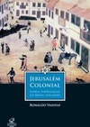 Jerusalém colonial: judeus portugueses no Brasil holandês