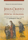 Jesus Cristo e a pessoa humana: a dignidade humana a partir da gaudium et spes 22