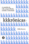 Kkkrônicas: a comédia da vida compartilhada, curtida e comentada
