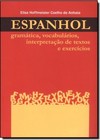 Espanhol-Gramatica, Vocabulario, Interpretacao De Textos E Exercicios