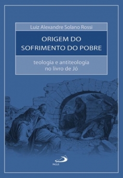 Origem do sofrimento do pobre: teologia e antiteologia no livro de Jó