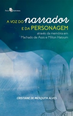 A voz do narrador e da personagem através da memória em Machado de Assis e Milton Hatoum