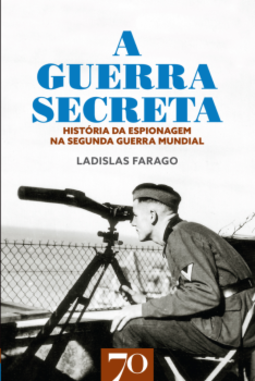 A guerra secreta: história da espionagem na Seunda Guerra Mundial