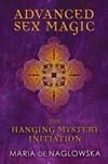 Advanced Sex Magic: The Hanging Mystery Initiation (English Edition)