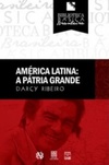 América Latina: A pátria grande (Biblioteca Básica Brasileira - Cultive um Livro)