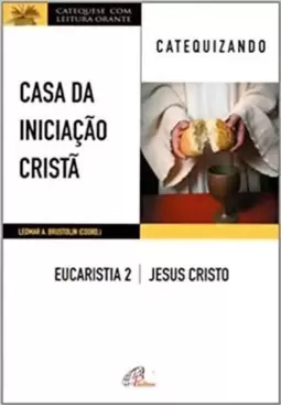 Casa da Iniciação Cristã - Eucaristia 2 - Catequizando