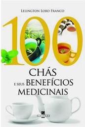100 Chás e Seus Benefícios Medicinais
