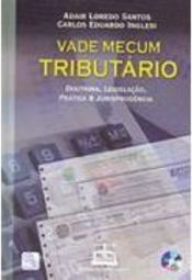 Vade Mecum Tributário: Doutrina, Legislação, Prática e Jurisprudência
