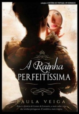 A Rainha Perfeitíssima (A História de Portugal em Romances)