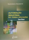 Automação industrial: PLC: teoria e aplicações - Curso básico