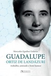 Guadalupe Ortiz de Landázuri: trabalho, amizade e bom humor