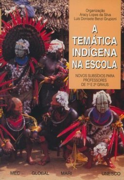Temática Indígena na Escola: Novos Subsídios Professores 1º e 2º Graus
