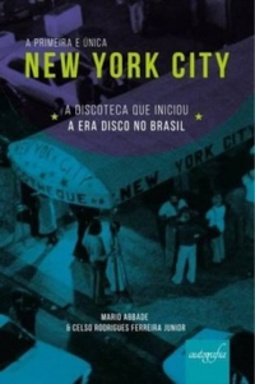 A Primeira e Única New York City - A Discoteca Que Iniciou A Era Disco No Brasil