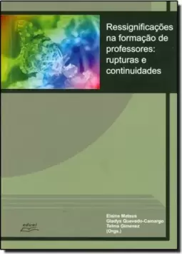 Ressignificações na Formação de Professores - Rupturas e Continuidades
