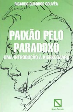Paixão pelo Paradoxo: uma Introdução à Kierkegaard