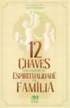 12 Chaves para crescer na Espiritualidade em Família