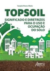 Topsoil: significado e diretrizes para o uso e ocupação do Solo