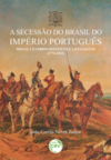 A secessão do Brasil do império português: ideias, cenários políticos e linguagens (1774-1822)