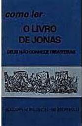 Como Ler o Livro de Jonas: Deus Não Conhece Fronteiras