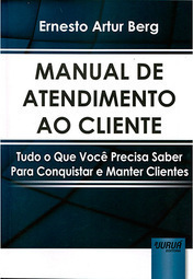 Manual de Atendimento ao Cliente: Tudo O Que Você Precisa Saber Para Conquistar e Manter Clientes