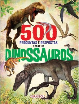 500 perguntas e respostas sobre os dinossauros