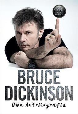 BRUCE DICKINSON: UMA AUTOBIOGRAFIA - PARA QUE SERVE ESSE BOTAO?