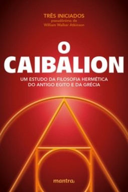O caibalion: um estudo da filosofia hermética do Antigo Egito e da Grécia