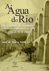 A água do Rio: do Carioca ao Guandu - A história do abastecimento de água da cidade do Rio de Janeiro