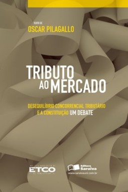 Tributo ao mercado: desequilíbrio concorrencial tributário e a constituição - Um debate