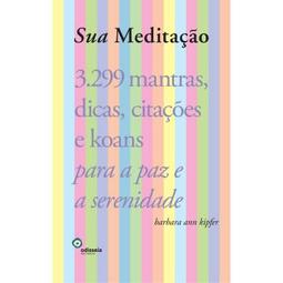 SUA MEDITAÇAO - 3.299 MANTRAS, DICAS, CITAÇOES E