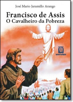Francisco de Assis o cavaleiro da pobreza