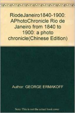 RIO DE JANEIRO, 1840-1900: UMA CRONICA FOTOGRAFICA