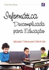 Informática descomplicada para educação: aplicações práticas para sala de aula