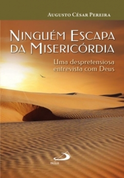 Ninguém escapa da misericórdia: uma despretensiosa entrevista com Deus