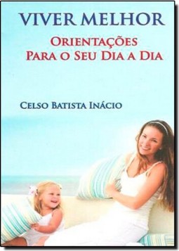 Viver Melhor: Orientacoes Para O Seu Dia A Dia