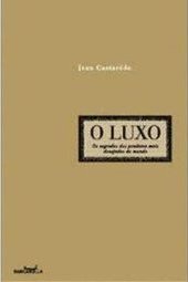 O Luxo: os Segredos dos Produtos Mais Desejados do Mundo