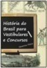 História do Brasil para Vestibulares e Concursos