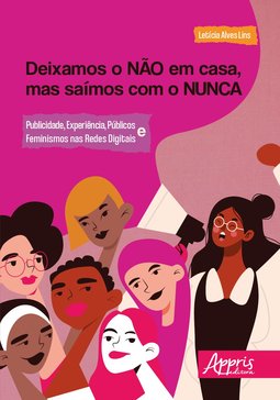 Deixamos o não em casa, mas saímos com o nunca: publicidade, experiência, públicos e feminismos nas redes digitais